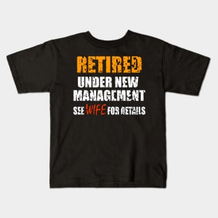 Retired Under New Management See Wife For Details Kids T-Shirt